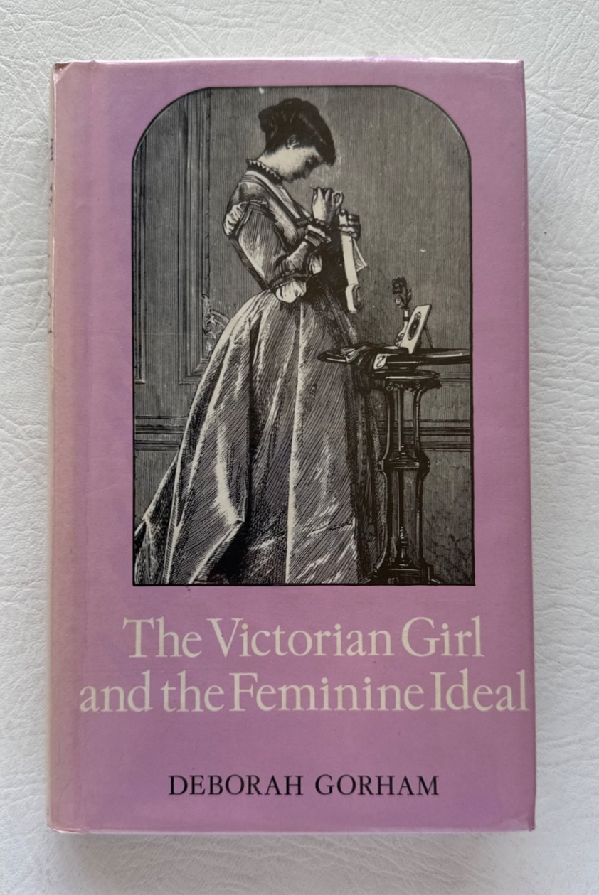 The Victorian Girl and the Feminine Ideal by Deborah Gorham, 1982