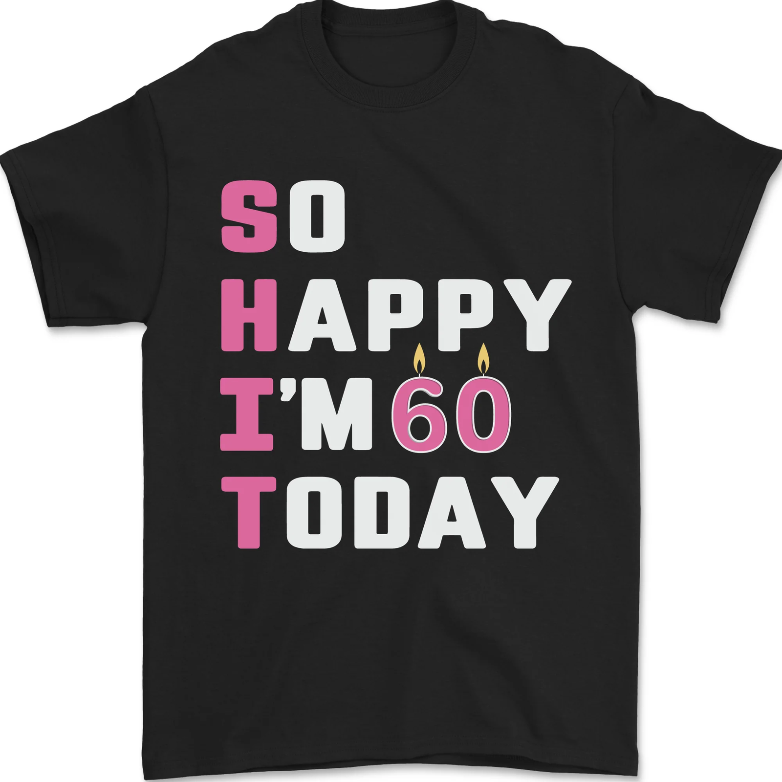 So Happy Im 60 Today 60th Birthday Year Old Funny Mens T-Shirt 100% Cotton
