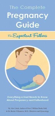 The Complete Pregnancy Guide Expectant Fathers: Everything a Dad Needs to...