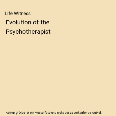 Life Witness: Evolution of the Psychotherapist, T. Byram M. D. Karasu