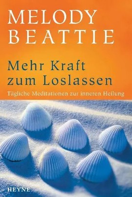Mehr Kraft zum Loslassen | Tägliche Meditationen zur inneren Heilung | Beattie