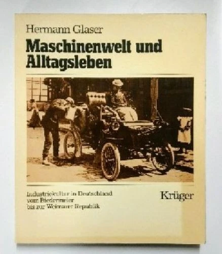 Maschinenwelt und Alltagsleben : Industriekultur in Deutschland vom Biedermeier  - Bild 1 von 1
