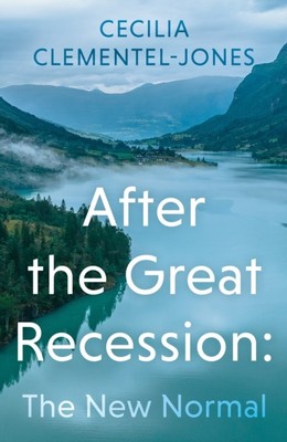After the Great Recession: The New Normal by Cecilia Clementel-Jones
