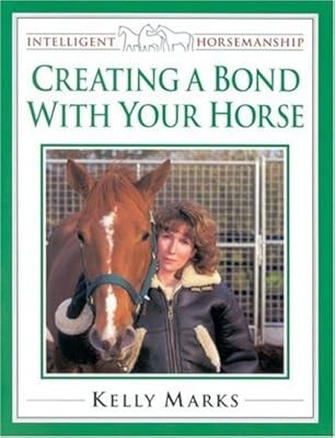 Creating a Bond with Your Horse (Intelligent Horsemanship), Kelly Marks, Used; G