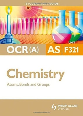 OCR(A) AS Chemistry Student Unit Guide: Unit F321 Atoms, Bonds a