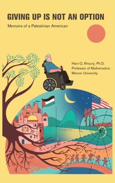 Giving Up Is Not an Option: Memoirs of a Palestinian  by Hani Q Khoury HARDBACK