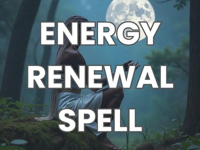 Energy Renewal Spell - Restore Vitality, Remove Negative Blocks & Recharge Your