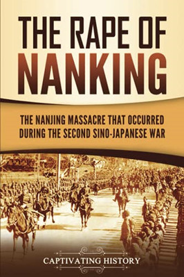 The Rape of Nanking: the Nanjing Massacre That Occurred -  NEW Captivating His 2