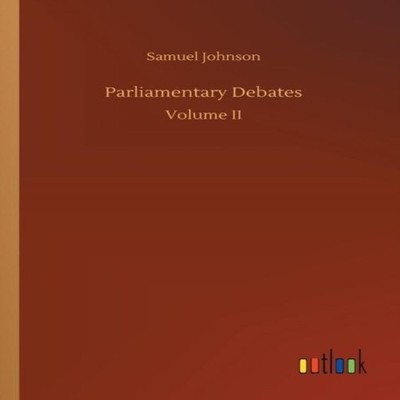 Parliamentary Debates Samuel Johnson Paperback BoD Third Party Ti