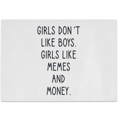 Girls don't like boys. Girls like memes and money 10601000445
