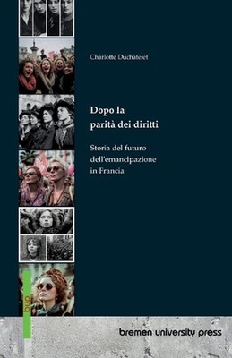 Dopo la parit dei diritti: Storia del futuro dell'emancipazione in Francia by Ch