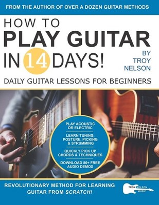 How to Play Guitar in 14 Days: Daily Guitar Lessons for Beginners (Play Musi...