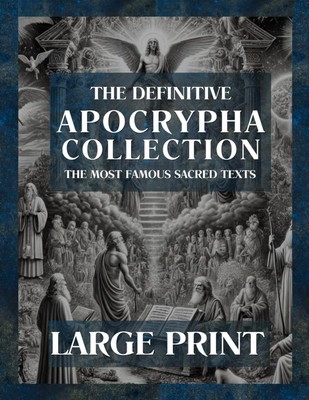 Apocrypha Complete LARGE PRINT: The Lost Sacred Texts Featuring Tobit, Judit...