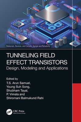 Tunneling Field Effect Transistors: Design, Modeling And App...
