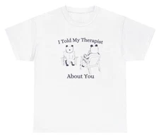 I Told My Therapist About You T Shirt Funny Mental Health Bear Gen Z Retro Tee