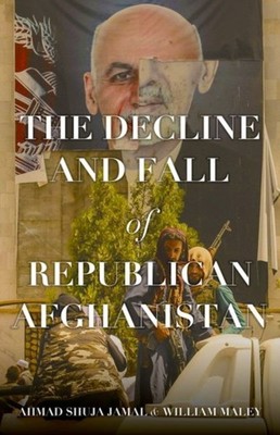 The Decline and Fall of Republican Afghanistan by Ahmad Shuja Jamal PAPERBACK