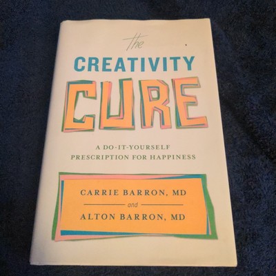 Creativity Cure : A Do-It-Yourself Prescription for Happiness, Barron Hardcover
