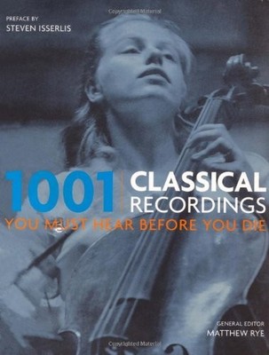 1001 Classical Recordings You Must Hear Before You Die by Matthew Rye