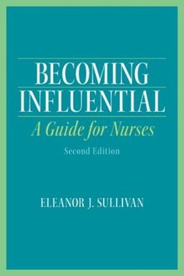 Becoming Influential : A Guide for Nurses Paperback Eleanor Sulli