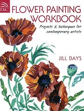 Flower Painting Workbook: Projects and Techniques for ... by Bay, Jill Paperback