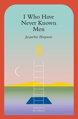 I Who Have Never Known Men - Jacqueline Harpman, Transit Books, Paperback