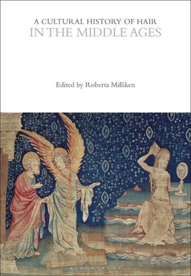 A Cultural History of Hair in the Middle Ages by Professor Roberta Milliken (Eng