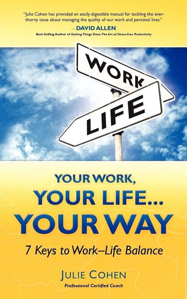 Your Work, Your Life...Your Way 7 Keys To Work-Life Balance Pcc Julie Cohen Buch-image