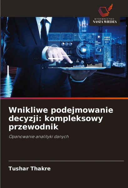 Tushar Thakre | Wnikliwe Podejmowanie Decyzji: Kompleksowy Przewodnik | Buch-image
