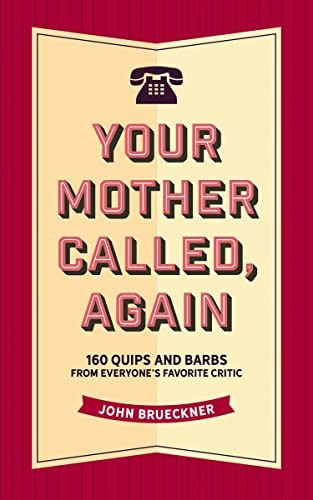 Your Mother Called, Again: 160 Quips and Barbs and Jokes from Ev