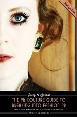 Ready to Launch: The PR Couture Guide to Breaking into Fashion PR: How to Begin