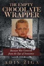The Empty Chocolate Wrapper: Bosnian War Genocide from the Eyes of Innocence by