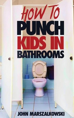John Marszalkowski | HOW TO PUNCH KIDS IN BATHROOMS | Taschenbuch | Englisch
