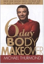 6-Day Body Makeover: Drop One Whole Dress or Tr... by Thurmond, Michael Hardback