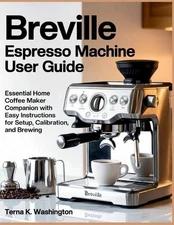 Breville Espresso Machine User Guide: Essential Home Coffee Maker Companion With