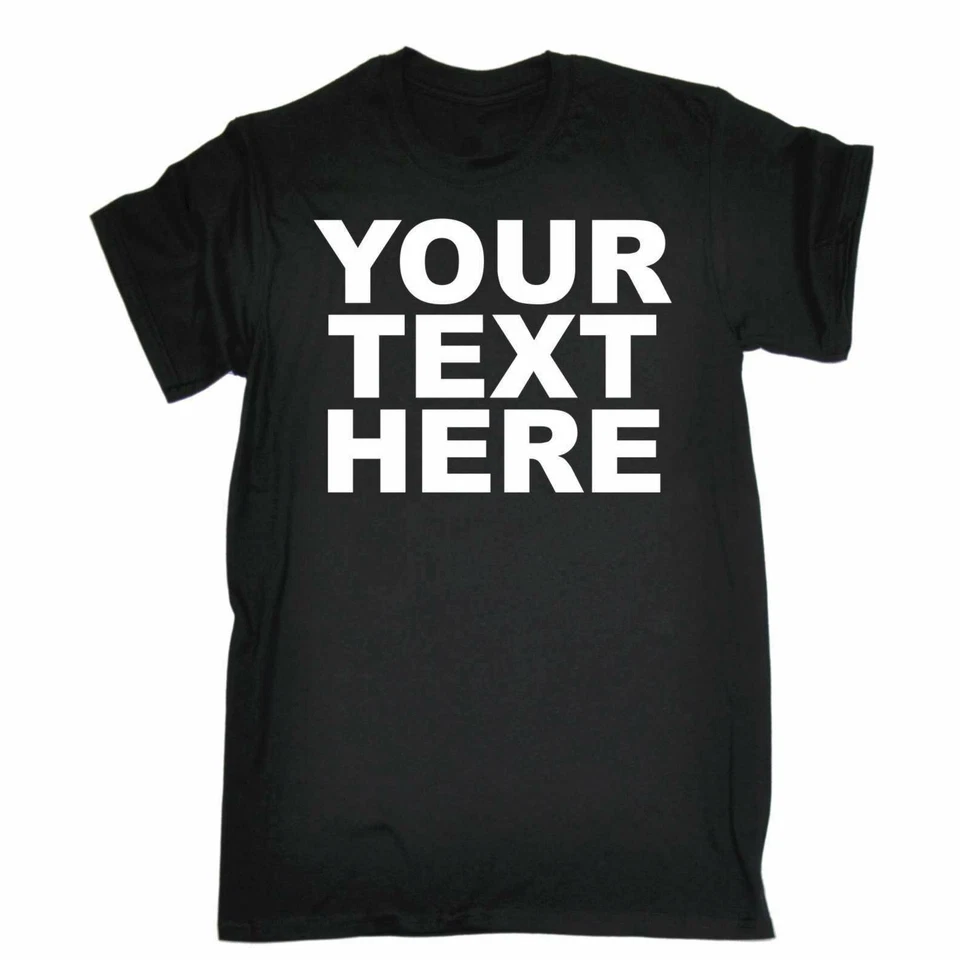 Personalised T Shirt - Your Custom Text - t-shirt tee shirts Men's Women's Kid's