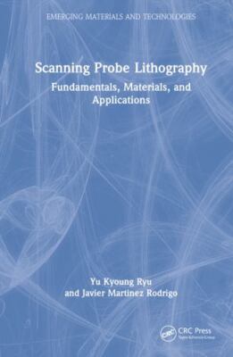 Scanning Probe Lithography : Fundamentals, Materials, and Applications, Hardc...