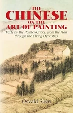 The Chinese on the Art of Painting: Texts by the Painter-Critics, from the Han,