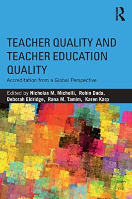 Teacher Quality and Teacher Education Quality: Accreditation from a Global ...
