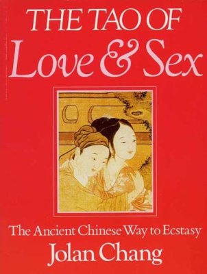 The Tao of Love and s**: The Ancient Chinese Way to Ecstasy,Jolan Chang