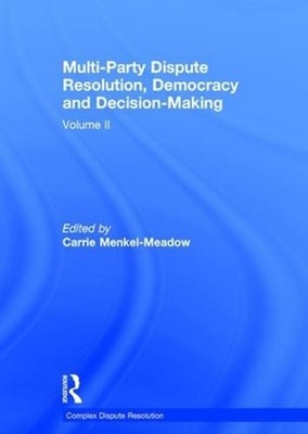 Multi-Party Dispute Resolution, Democracy and Decision-Making: Volume II by Carr