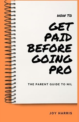 How to Get Paid before Going Pro : the Parent Guide to  -  NEW Joy Harris 2023