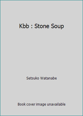 Kbb : Stone Soup by Setsuko Watanabe