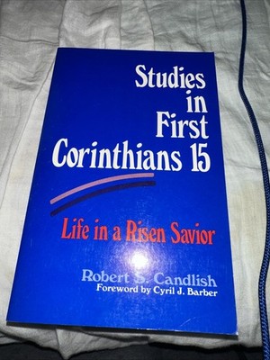 Studies in First Corinthians 15: Life in a Risen Savior by Robert S. Candlish