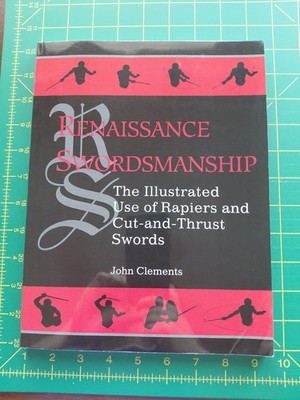 Renaissance Swordsmanship: Illustrated Use of Rapiers and Cut-And-Thrust Swords