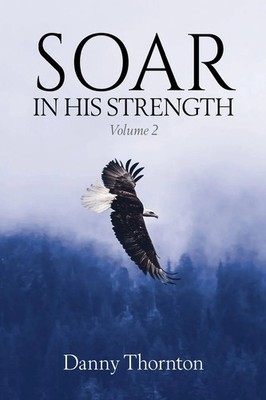 Danny Thornton | Soar in His Strength, Volume 2 | Taschenbuch | Englisch (2022)