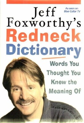 Jeff Foxworthy's Redneck Dictionary: Words You Thought Y by Bahr, Fax 1400064651