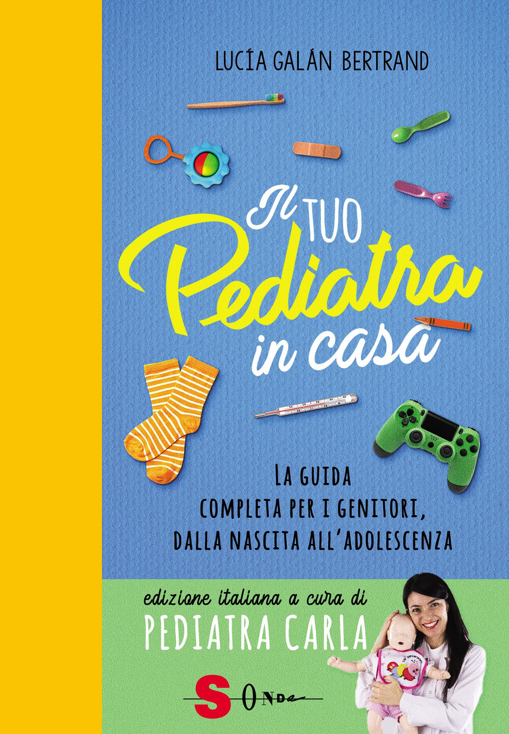 Il tuo pediatra in casa. La guida completa per i genitori, dalla nascita a...