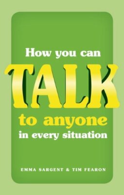 How You Can Talk to Anyone in Every Situation By Emma Sargent
