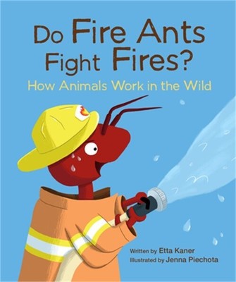 Do Fire Ants Fight Fires?: How Animals Work in the Wild (Hardback or Cased Book)