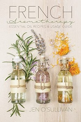 French Aromatherapy: Essential Oil ..., O'Sullivan, Jen
